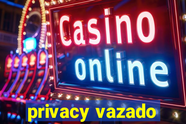 privacy vazado